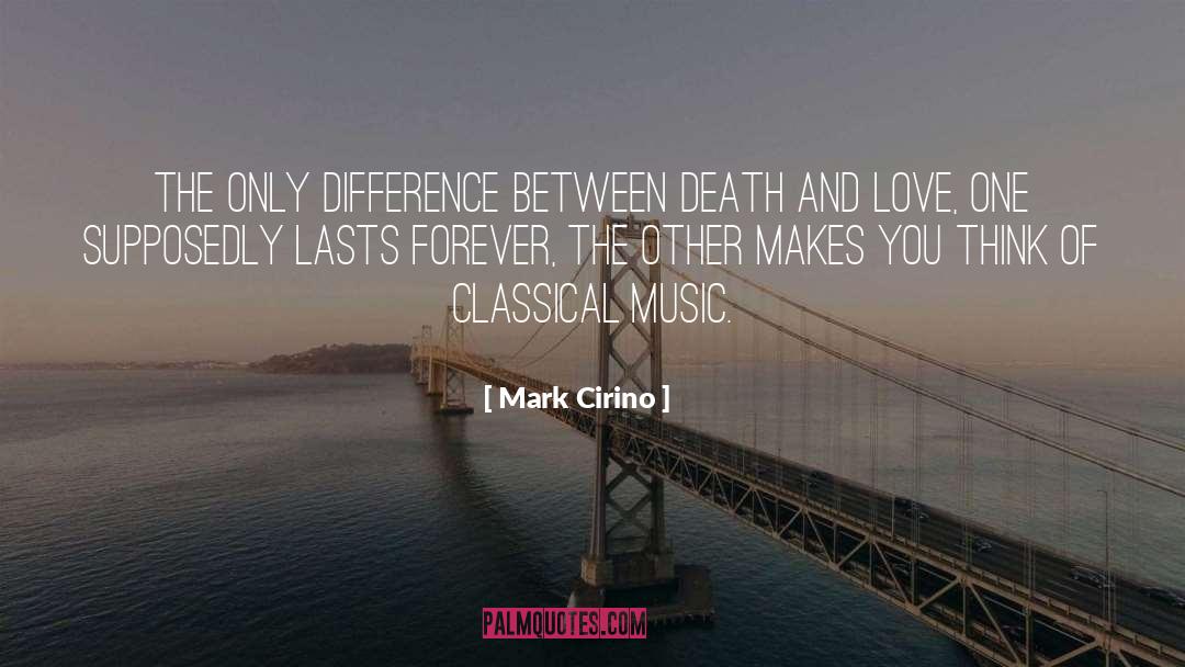 Mark Cirino Quotes: The only difference between death
