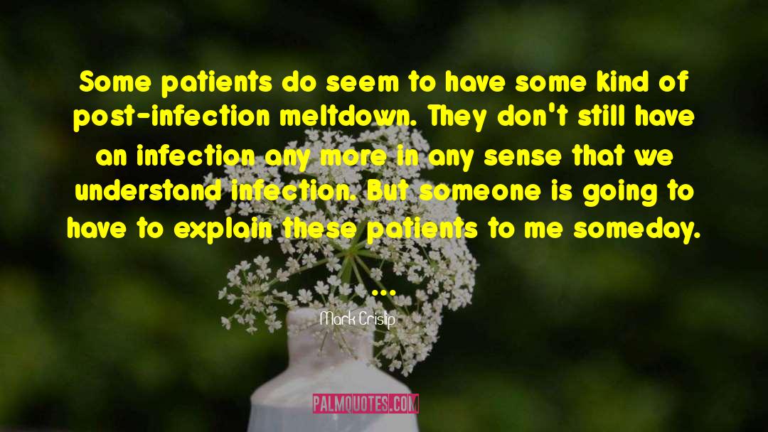 Mark Crislip Quotes: Some patients do seem to