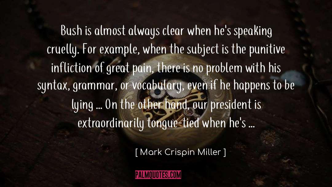 Mark Crispin Miller Quotes: Bush is almost always clear