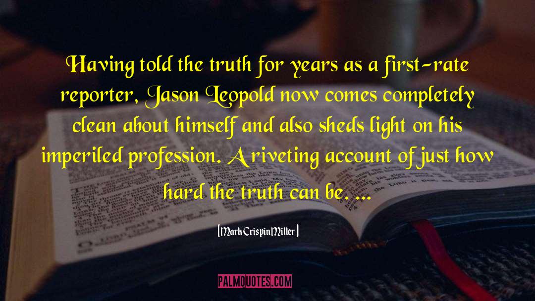 Mark Crispin Miller Quotes: Having told the truth for