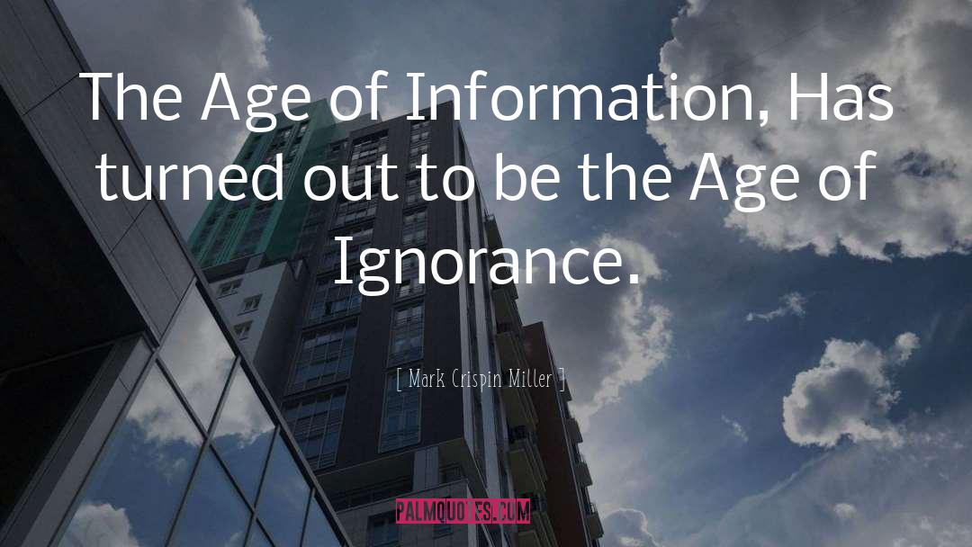 Mark Crispin Miller Quotes: The Age of Information, Has