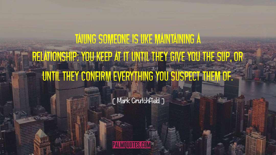 Mark Crutchfield Quotes: Tailing someone is like maintaining