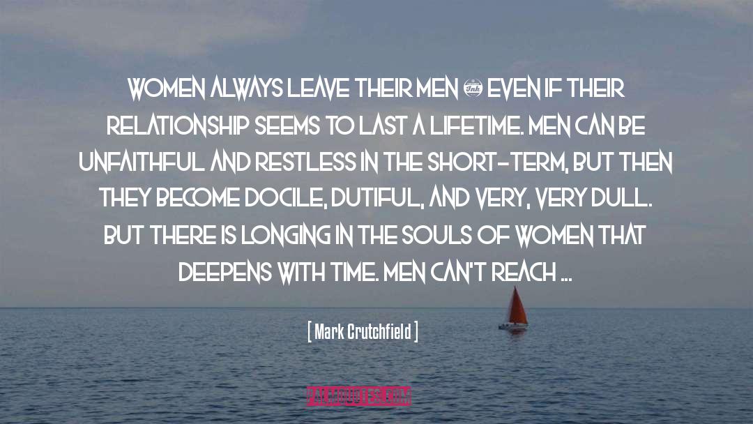 Mark Crutchfield Quotes: Women always leave their men