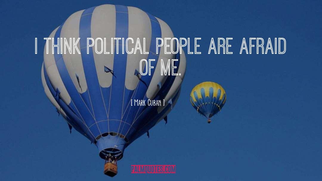 Mark Cuban Quotes: I think political people are