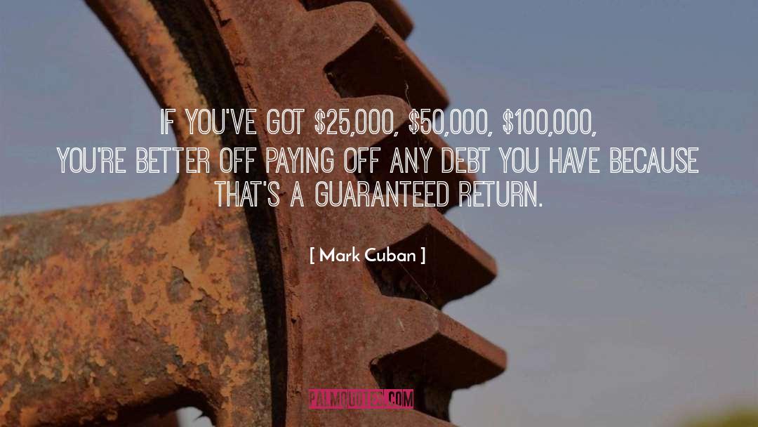 Mark Cuban Quotes: If you've got $25,000, $50,000,