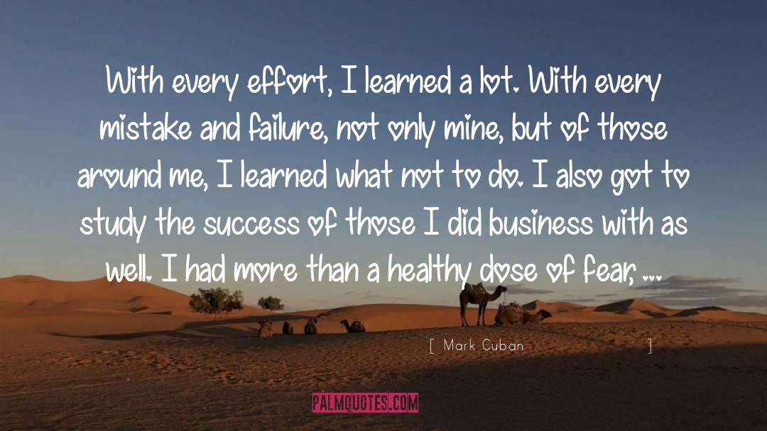 Mark Cuban Quotes: With every effort, I learned