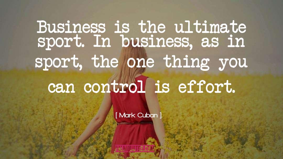 Mark Cuban Quotes: Business is the ultimate sport.