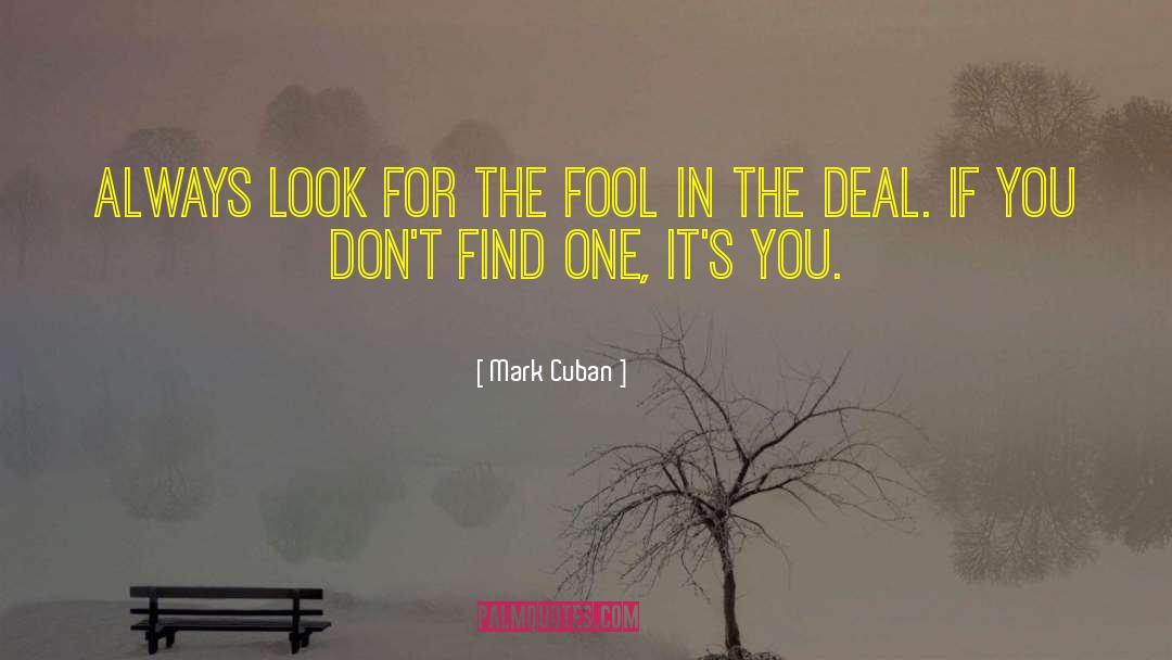Mark Cuban Quotes: Always look for the fool