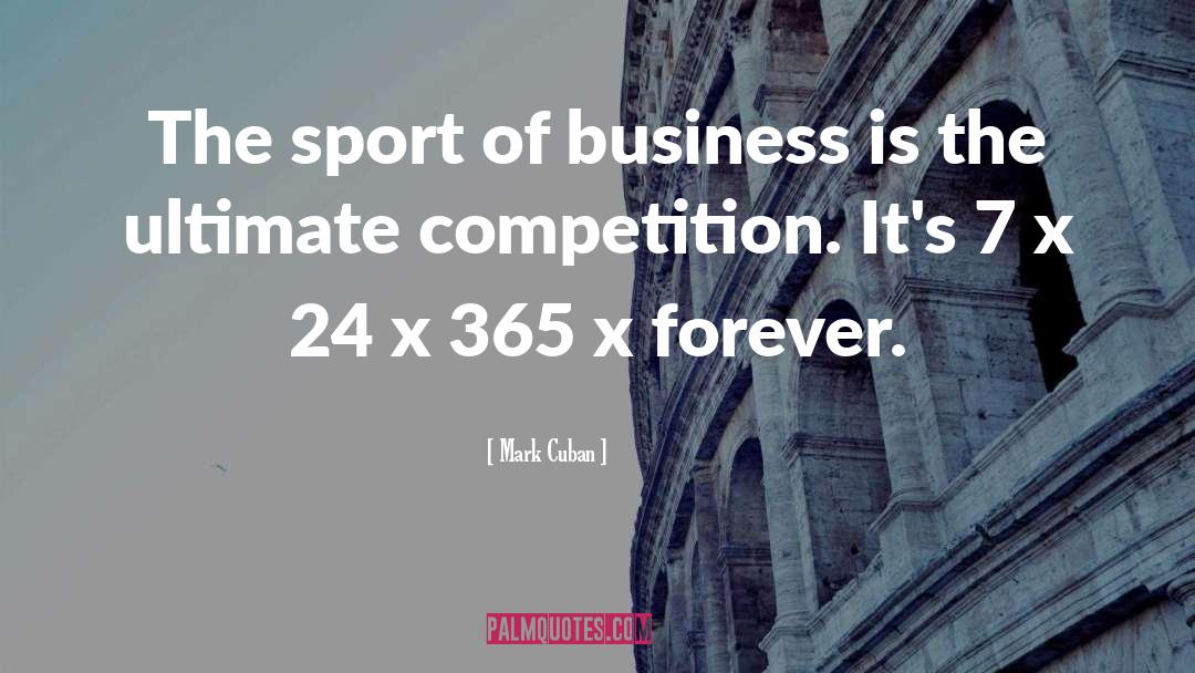 Mark Cuban Quotes: The sport of business is