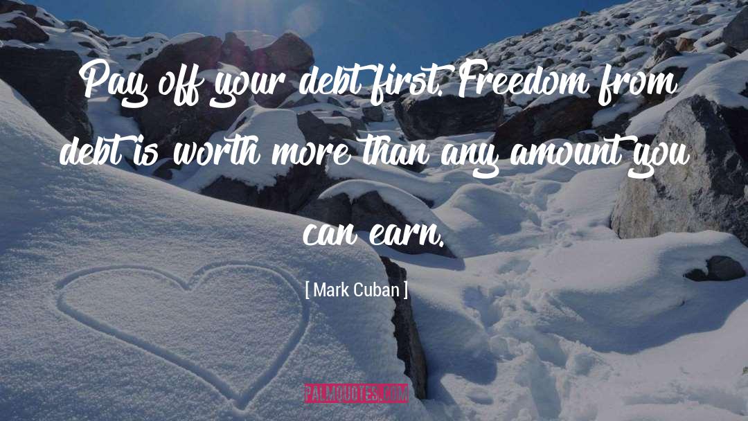 Mark Cuban Quotes: Pay off your debt first.