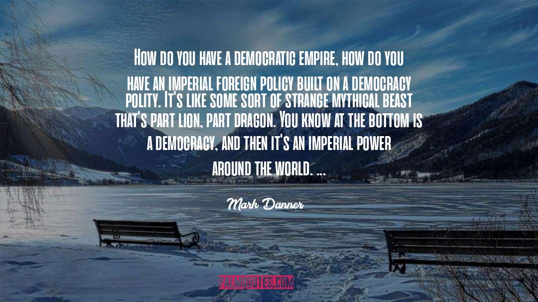 Mark Danner Quotes: How do you have a
