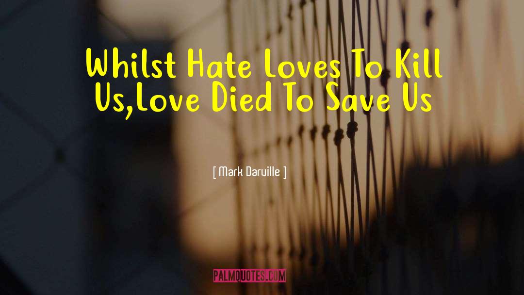 Mark Darville Quotes: Whilst Hate Loves To Kill