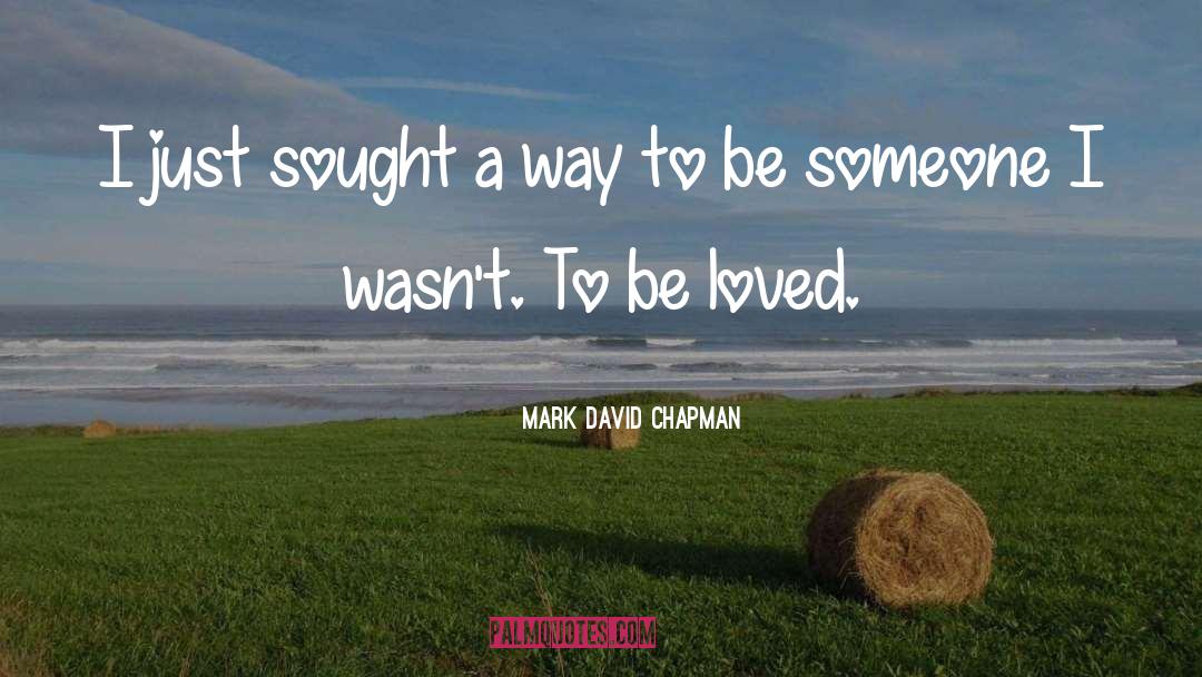 Mark David Chapman Quotes: I just sought a way