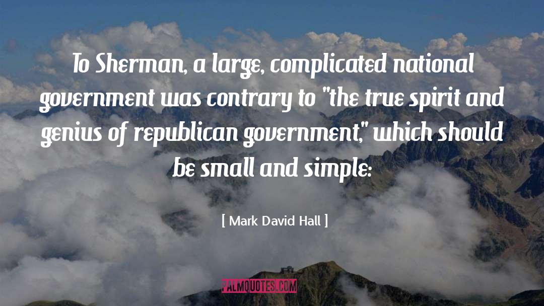 Mark David Hall Quotes: To Sherman, a large, complicated