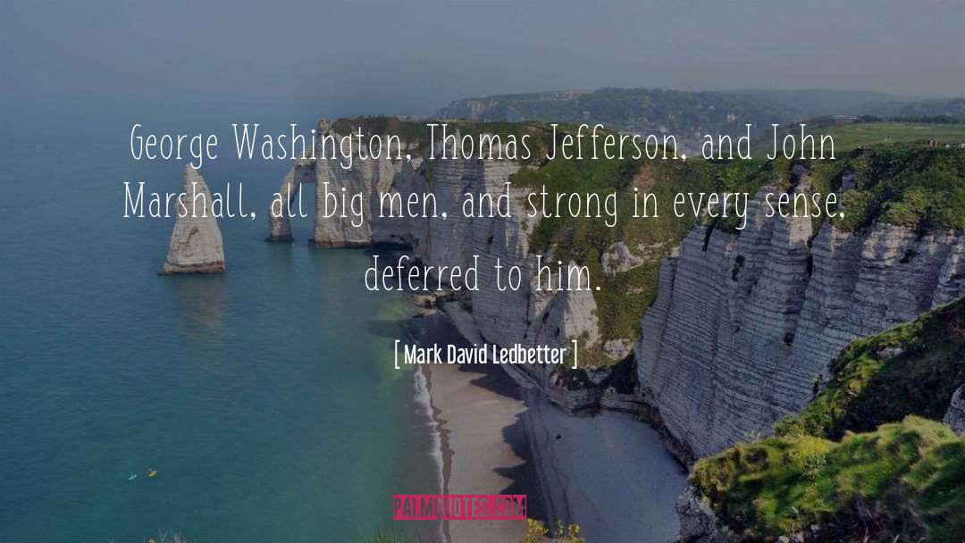 Mark David Ledbetter Quotes: George Washington, Thomas Jefferson, and