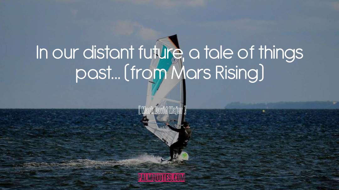 Mark David Major Quotes: In our distant future, a