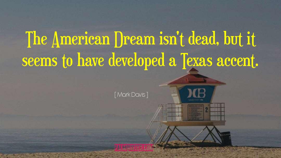 Mark Davis Quotes: The American Dream isn't dead,