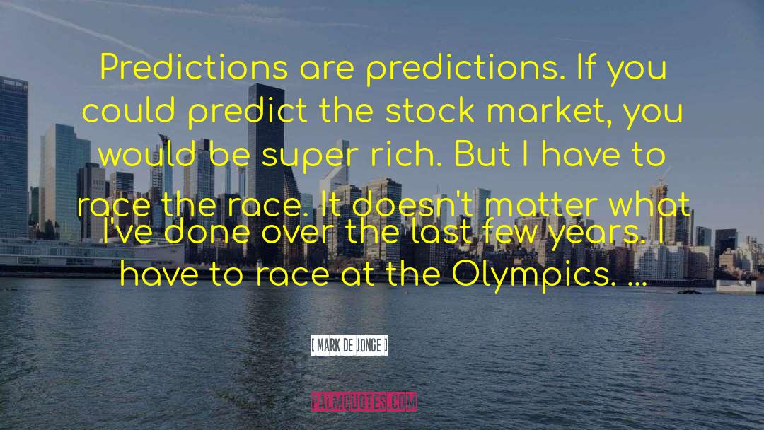 Mark De Jonge Quotes: Predictions are predictions. If you