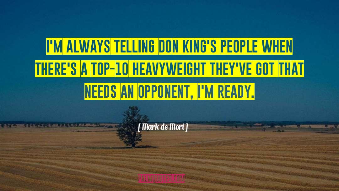 Mark De Mori Quotes: I'm always telling Don King's