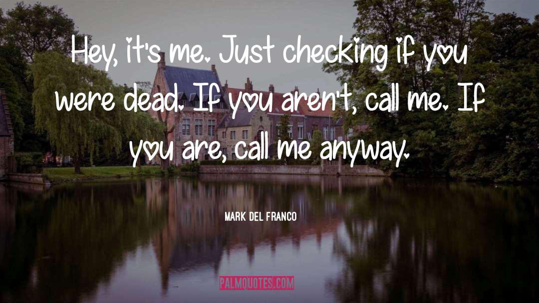 Mark Del Franco Quotes: Hey, it's me. Just checking