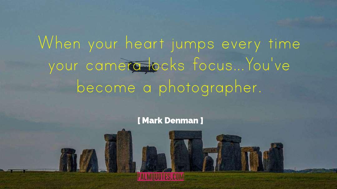 Mark Denman Quotes: When your heart jumps every