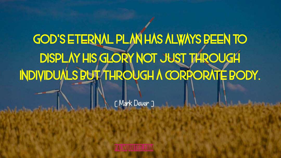 Mark Dever Quotes: God's eternal plan has always