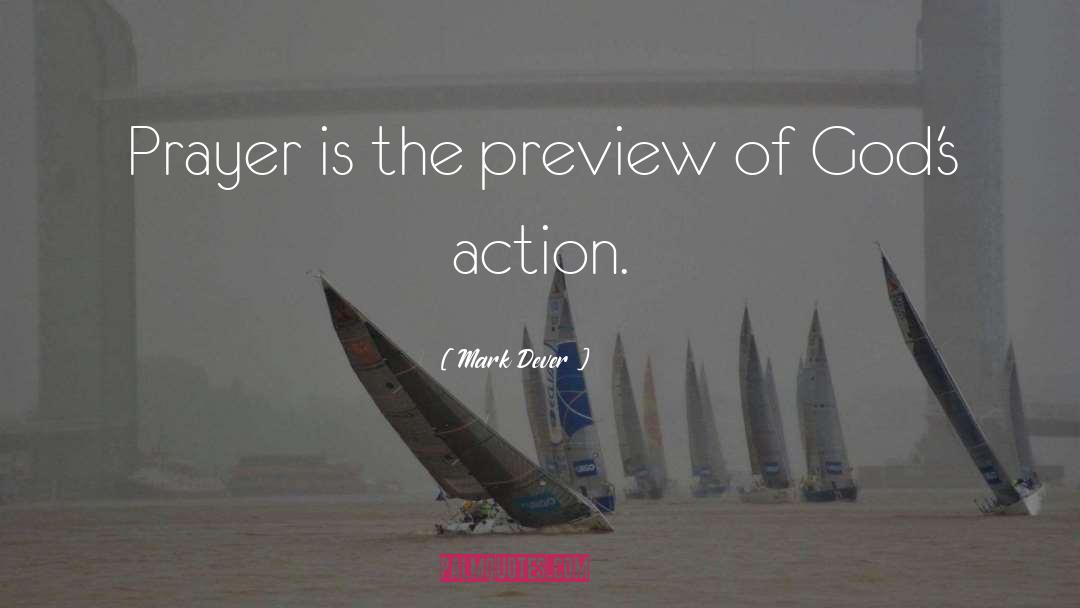 Mark Dever Quotes: Prayer is the preview of