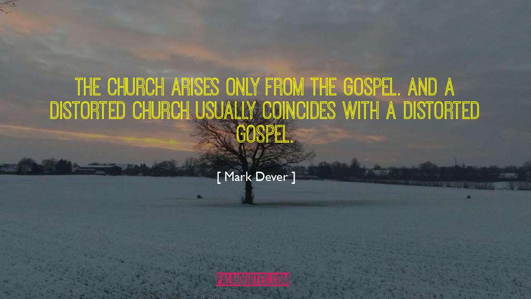 Mark Dever Quotes: The church arises only from