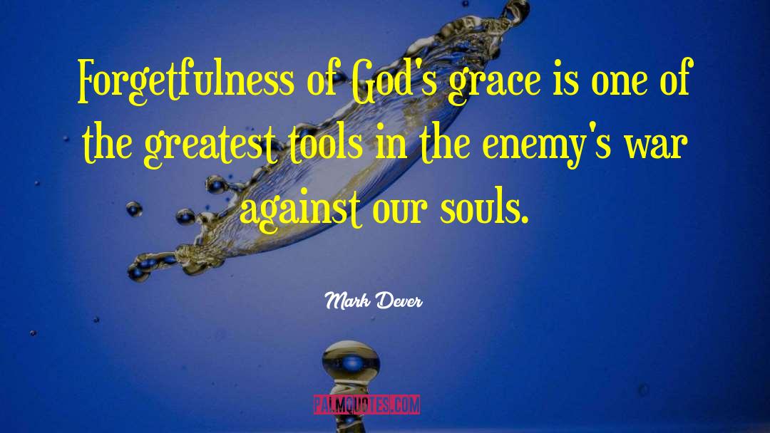 Mark Dever Quotes: Forgetfulness of God's grace is