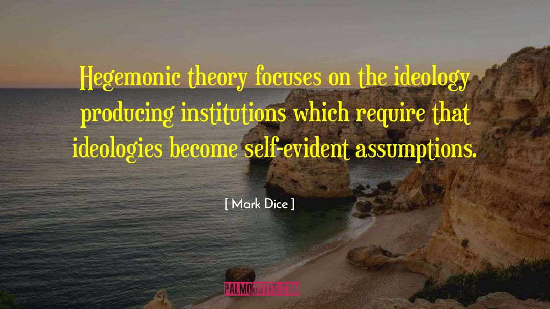 Mark Dice Quotes: Hegemonic theory focuses on the