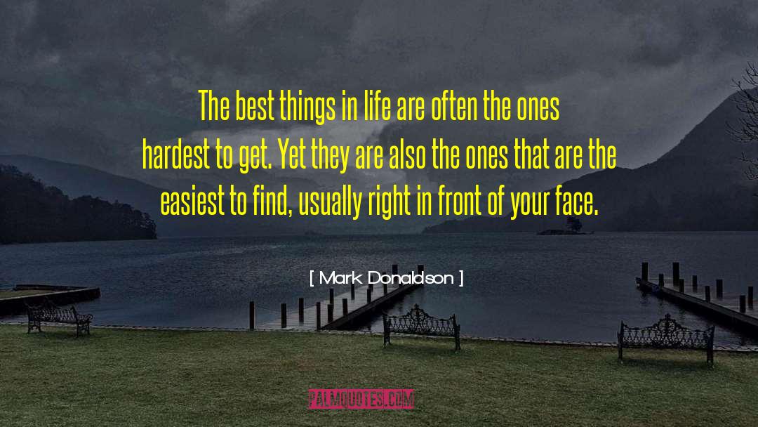 Mark Donaldson Quotes: The best things in life