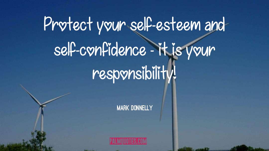 Mark Donnelly Quotes: Protect your self-esteem and self-confidence