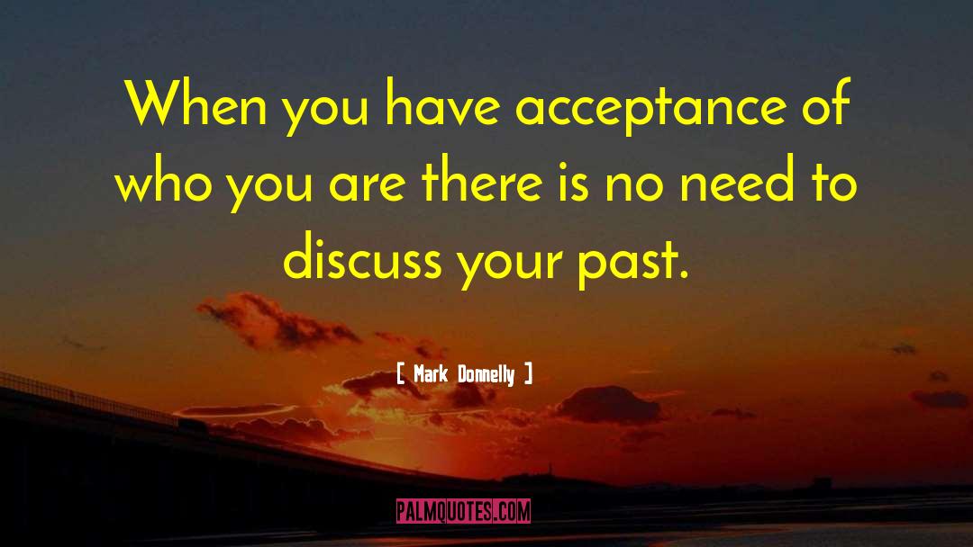 Mark Donnelly Quotes: When you have acceptance of