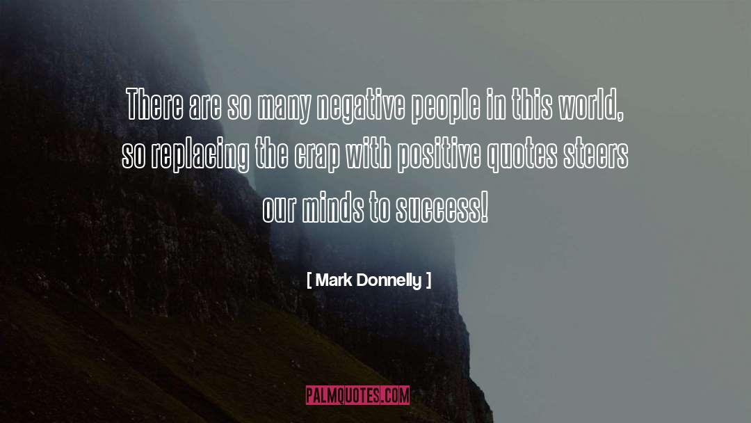 Mark Donnelly Quotes: There are so many negative