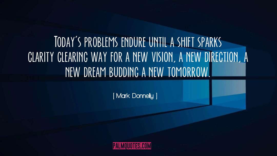 Mark Donnelly Quotes: Today's problems endure until a