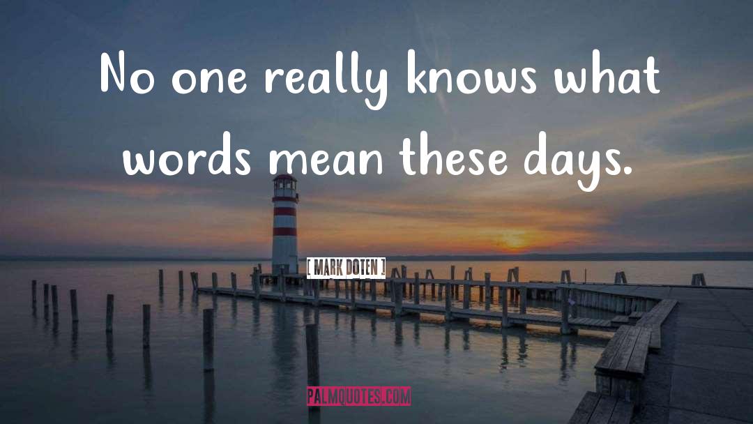 Mark Doten Quotes: No one really knows what