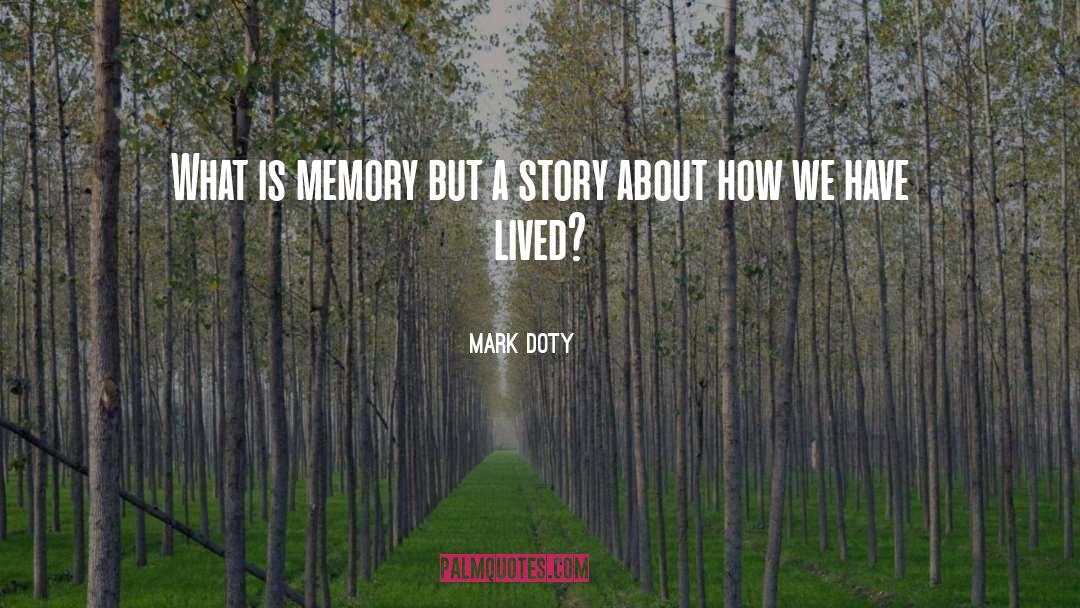 Mark Doty Quotes: What is memory but a