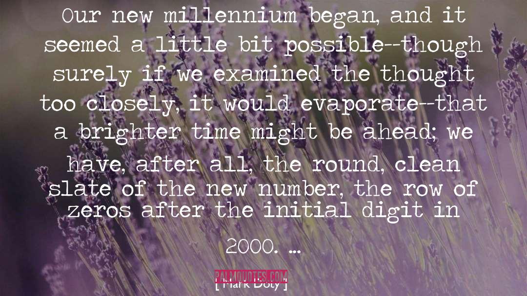 Mark Doty Quotes: Our new millennium began, and