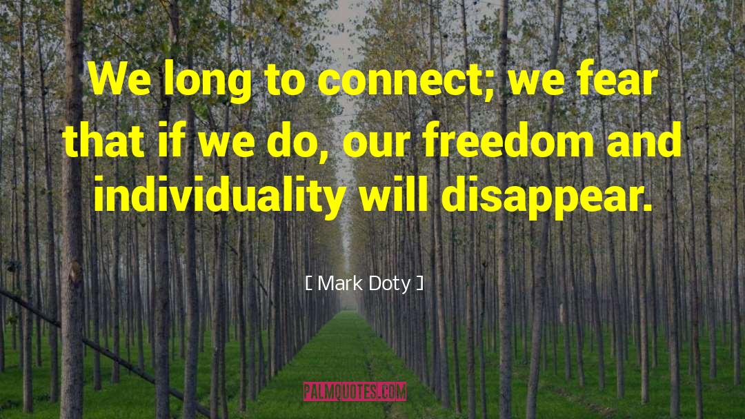 Mark Doty Quotes: We long to connect; we