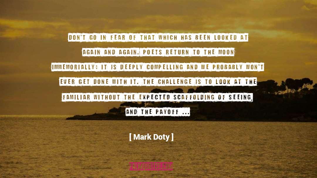 Mark Doty Quotes: Don't go in fear of