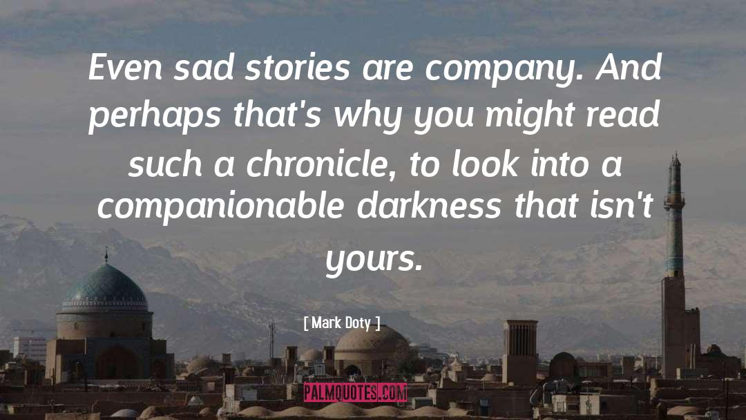 Mark Doty Quotes: Even sad stories are company.