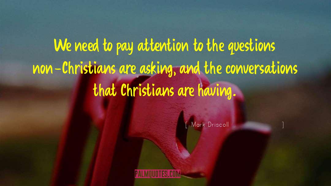 Mark Driscoll Quotes: We need to pay attention