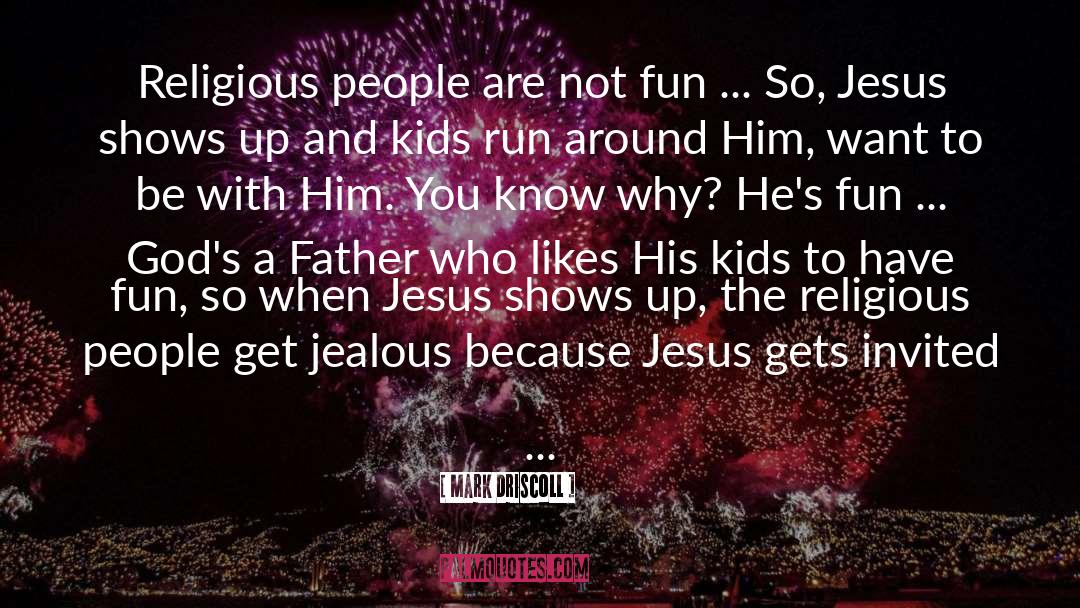 Mark Driscoll Quotes: Religious people are not fun