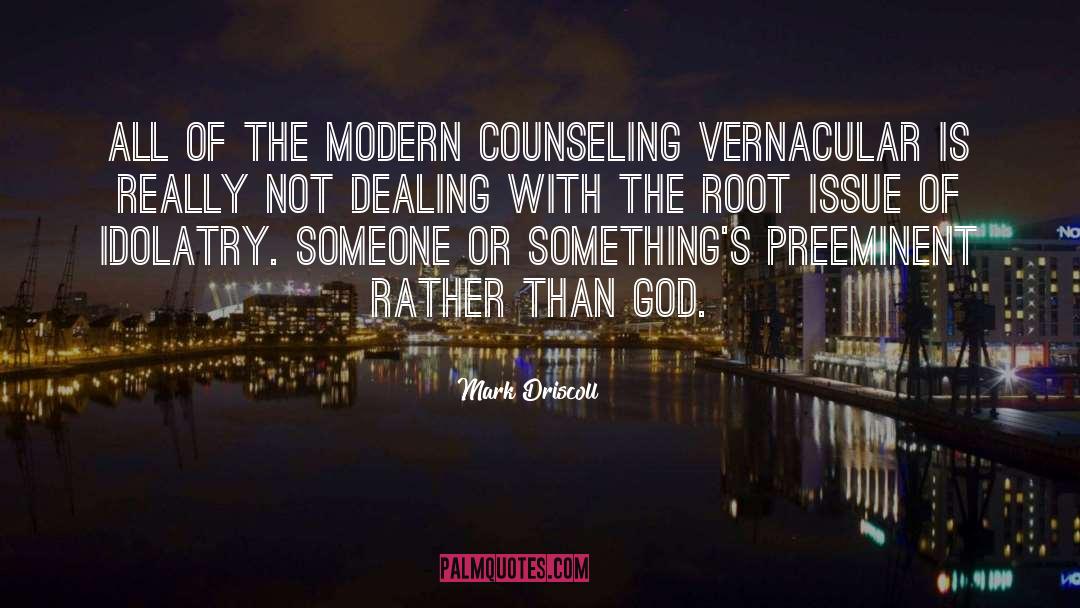 Mark Driscoll Quotes: All of the modern counseling