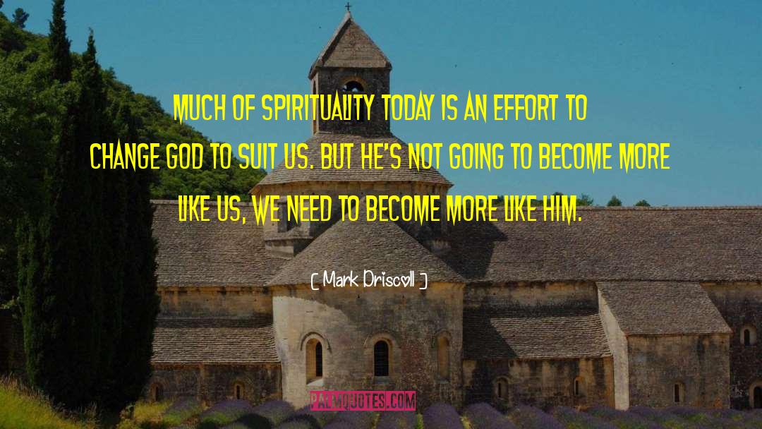 Mark Driscoll Quotes: Much of spirituality today is