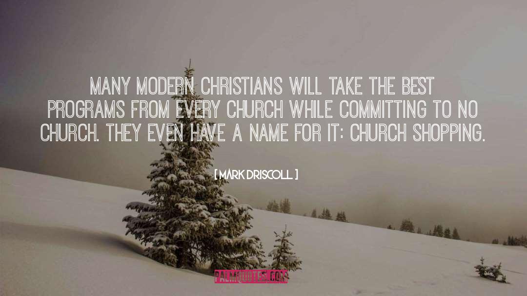 Mark Driscoll Quotes: Many modern Christians will take