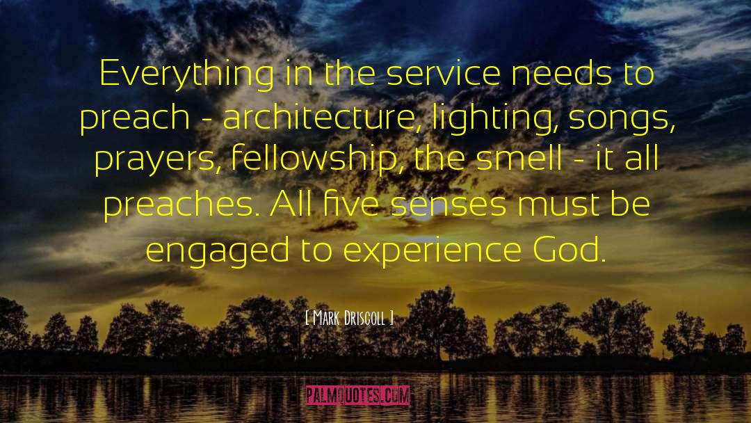 Mark Driscoll Quotes: Everything in the service needs