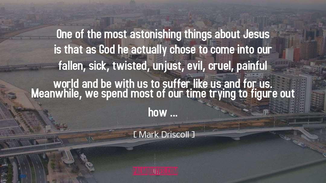 Mark Driscoll Quotes: One of the most astonishing