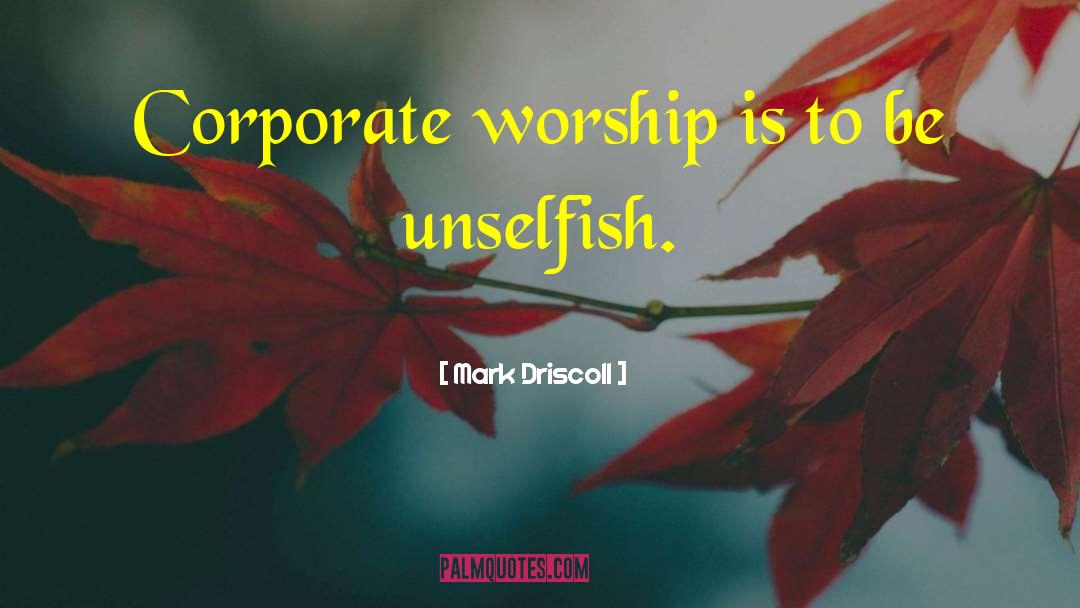 Mark Driscoll Quotes: Corporate worship is to be