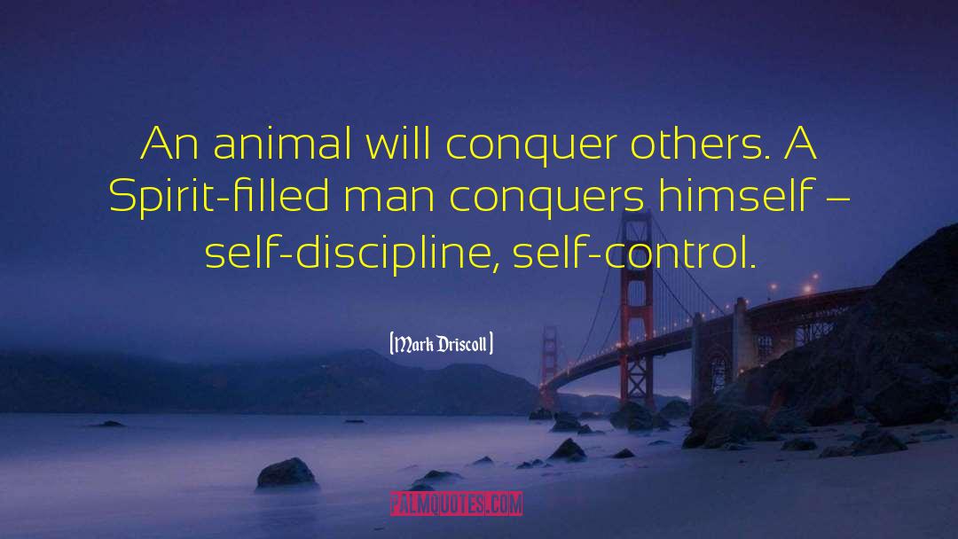 Mark Driscoll Quotes: An animal will conquer others.